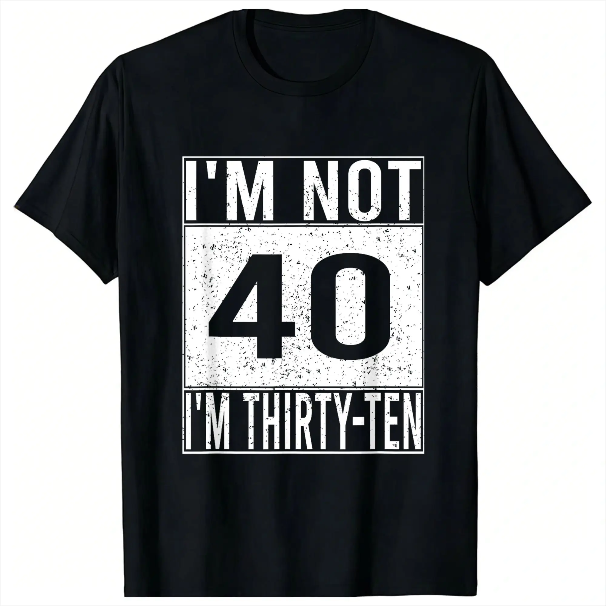 I'm 40 I'm Thirty Ten Retro Funny Birthday Quote T-Shirts for Men  Cotton Tee Shirt Round Neck Short Sleeve T Shirt Clothes