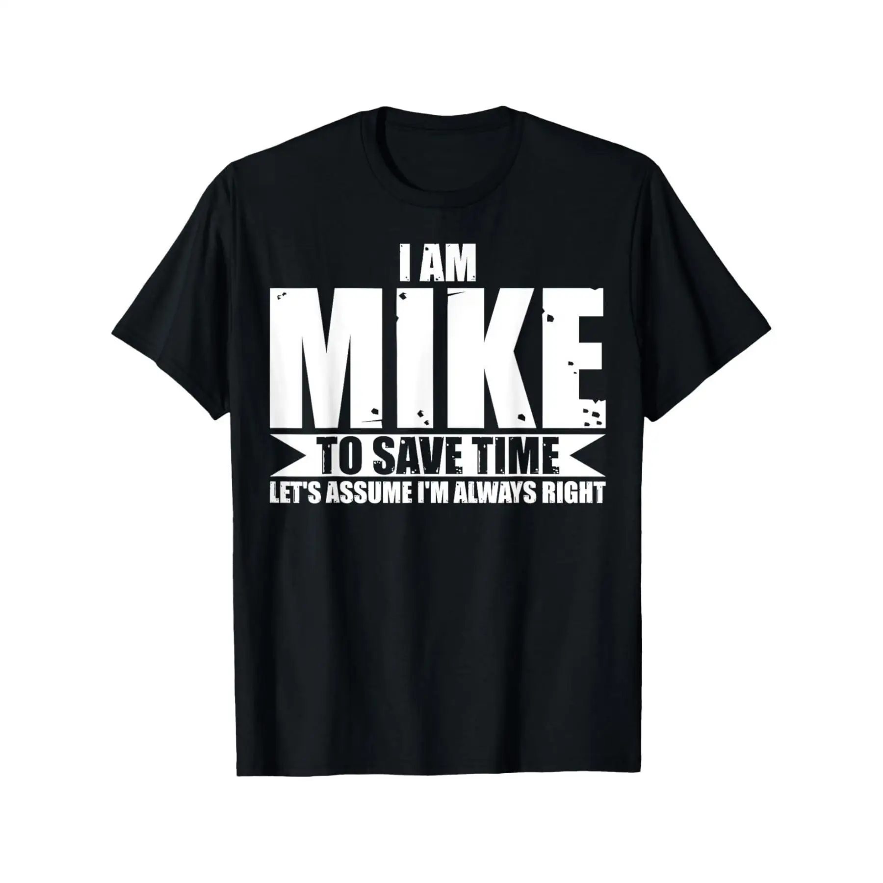 

Mike "Always Right" Confident Men's T-Shirt - Humorous Name Quote Graphic Tee, Unique Personality Casual Short Sleeve Top