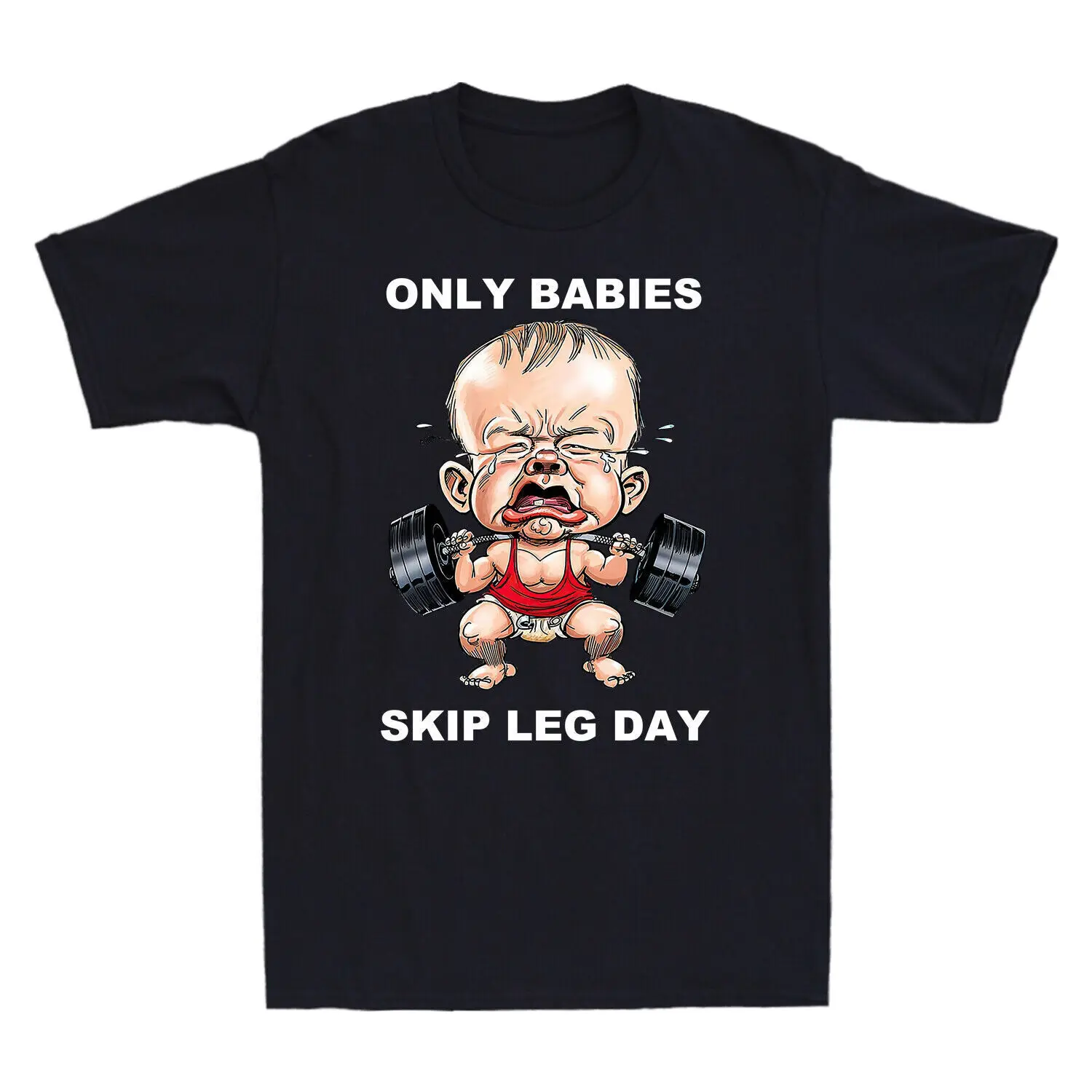 

Only Babies Skip Leg Day Funny Muscle Baby Weightlifting Novelty Men's T-shirt