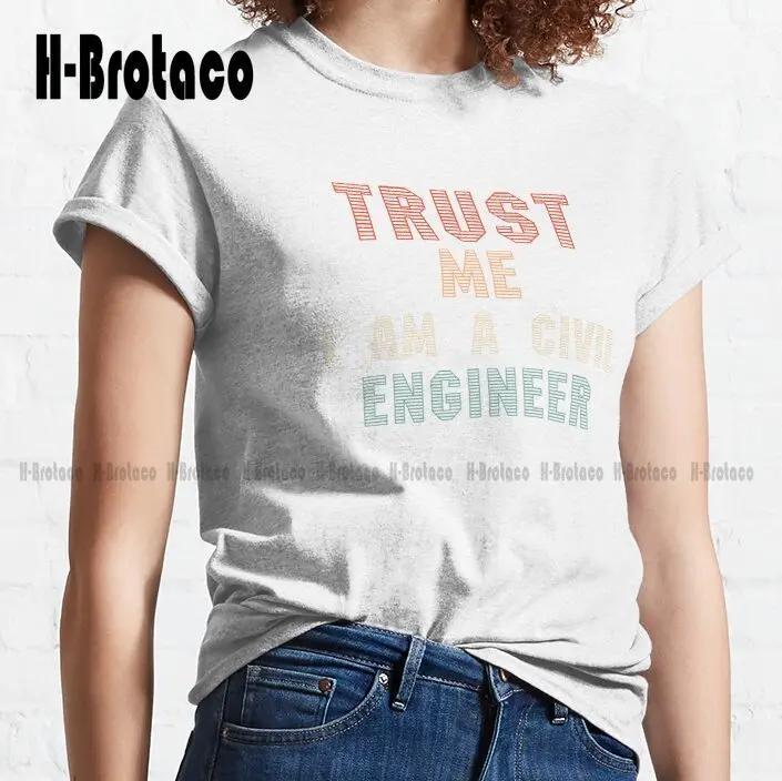 Trust Me I Am A Civil Engineer Classic T-Shirt Custom Gift Funny Art Streetwear Cartoon Tee Xs-5Xl Unisex Digital Printing Retro