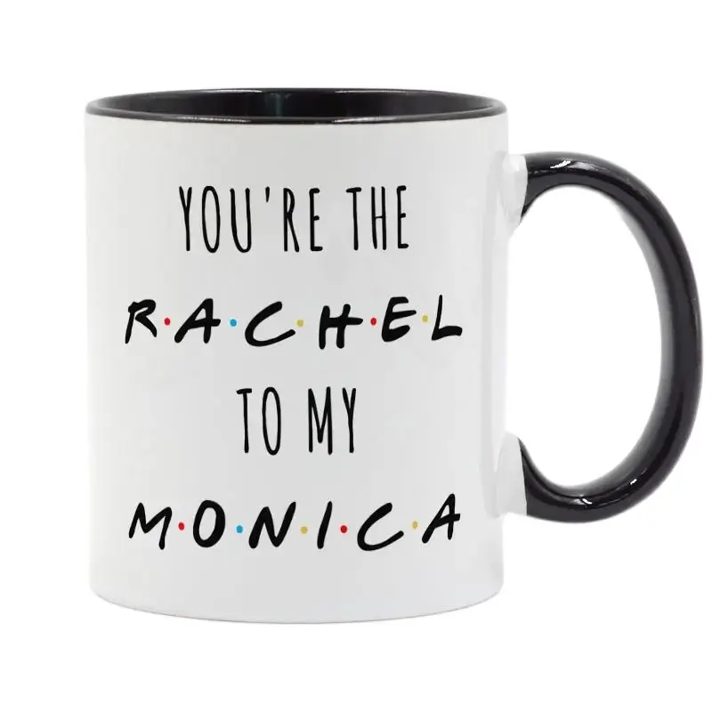 2020 You're The Rachel To My Monica Tv Shows Friends Coffee Mug Ceramic Cup Creative Gifts Milk Tea Mugs dropshipping