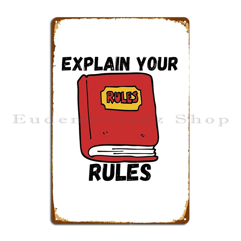 explain your rules Metal Plaque Poster Home Wall Cave Bar Cave create Rusty Tin Sign Poster