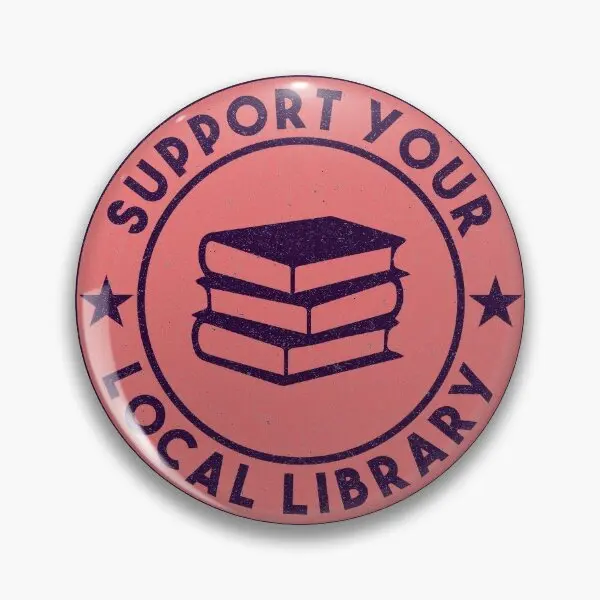 Support Your Local Library  Soft Button Pin Clothes Lapel Pin Decor Jewelry Fashion Funny Collar Hat Cartoon Metal Creative