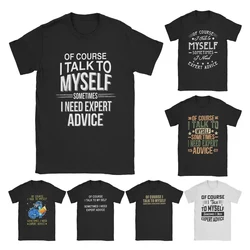 Of Course I Talk To Myself Sometimes I Need Expert Advice T-Shirts for Men Fun Cotton Tees Sarcastic T Shirt Plus Size Clothes