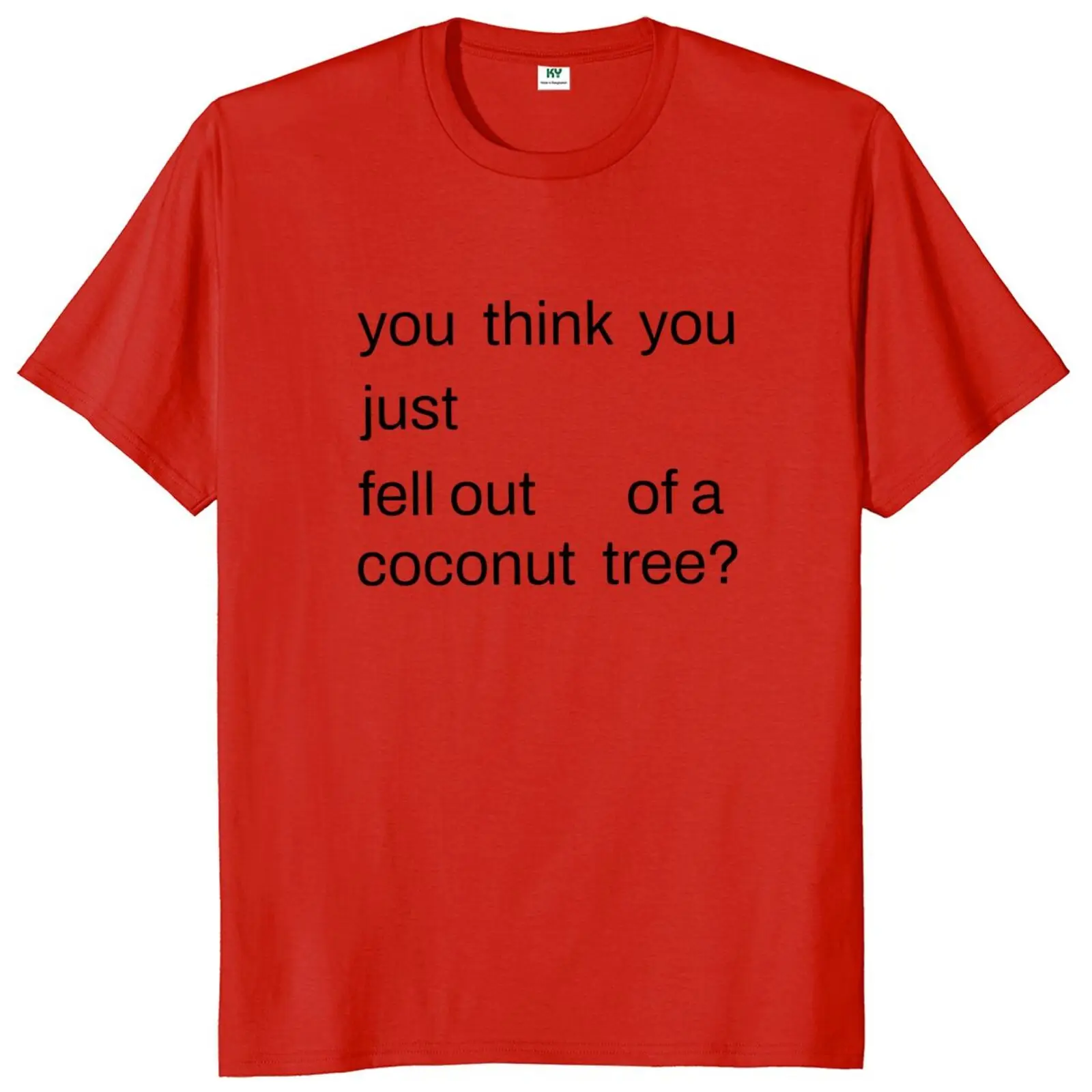 You Think You Just Fell Out Of A Coconut Tree T Shirt Funny Quotes Gift Tee Tops Summer Soft 100% Cotton Unisex T-shirts EU Size