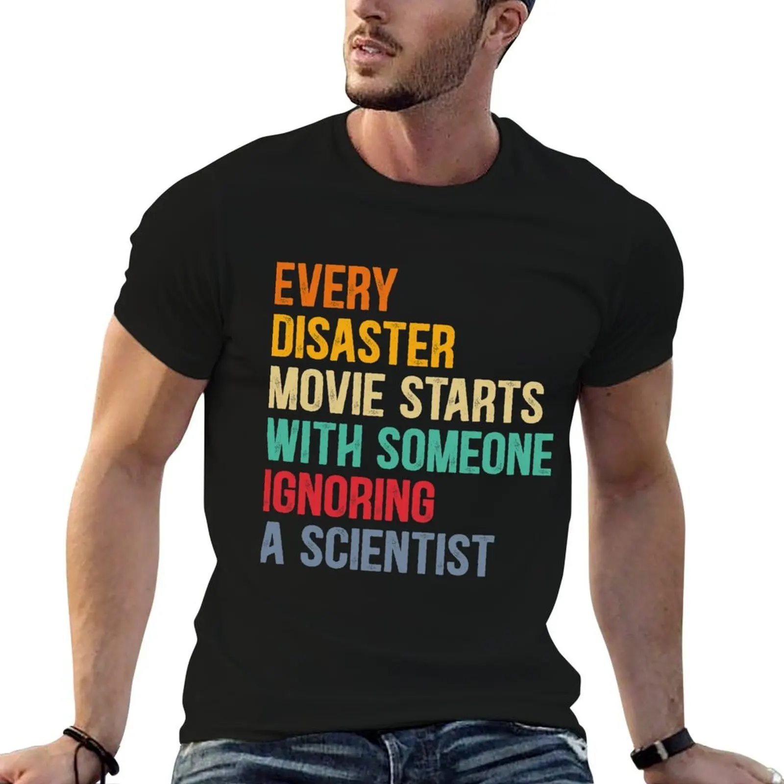 Every Disaster Movie starts With Someone Ignoring Scientist T-Shirt anime shirt quick drying mens graphic t-shirts