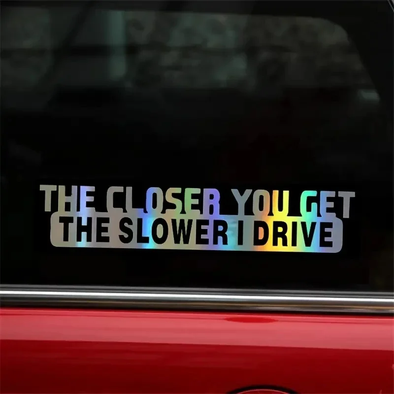 The Closer You Get The Slower I Drive Funny Car Sticker Waterproof Vinyl Decal Auto Bumper Rear Window Motorcycle Helmet Styling
