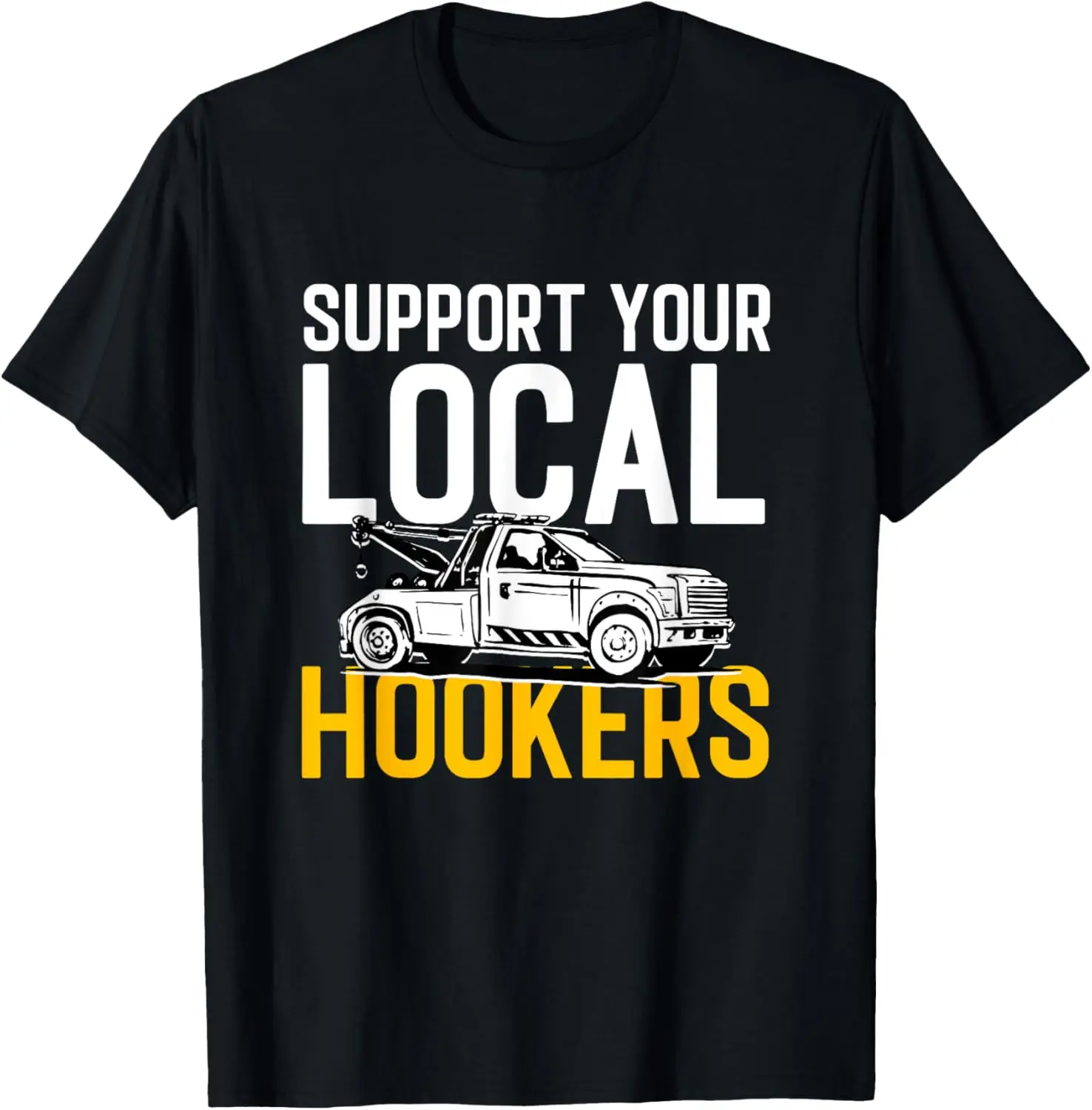 Support Your Local Hookers Tow Truck Car Tow Driver T-Shirt