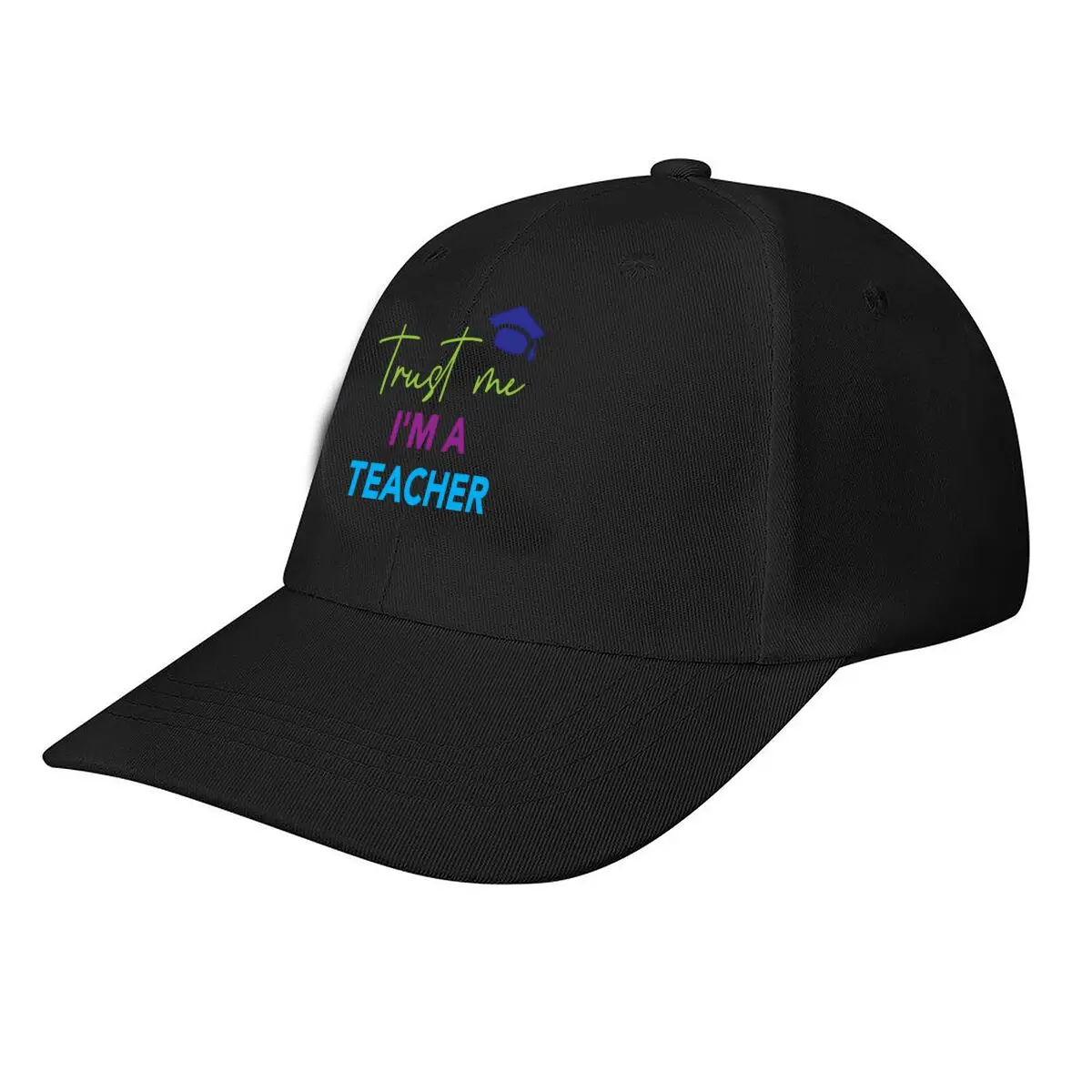 Trust Me Im A Teacher Graduation Baseball Cap Fashion Men Sunhat Women's Outdoor Sports