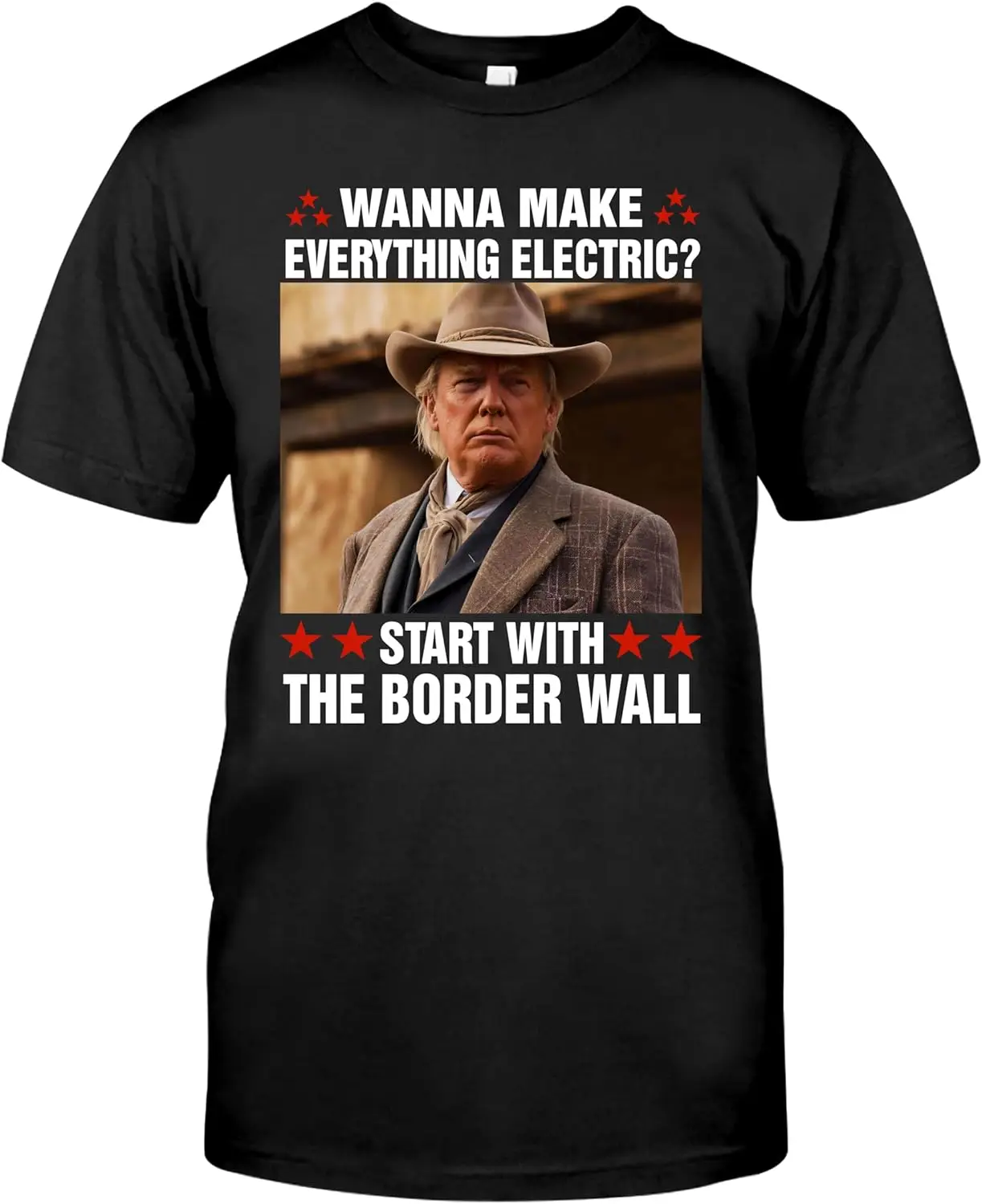 

Trump Wanna Make Everything Electric Start with The Border Wall Tshirt, Trump Funny Tshirt, X-Small