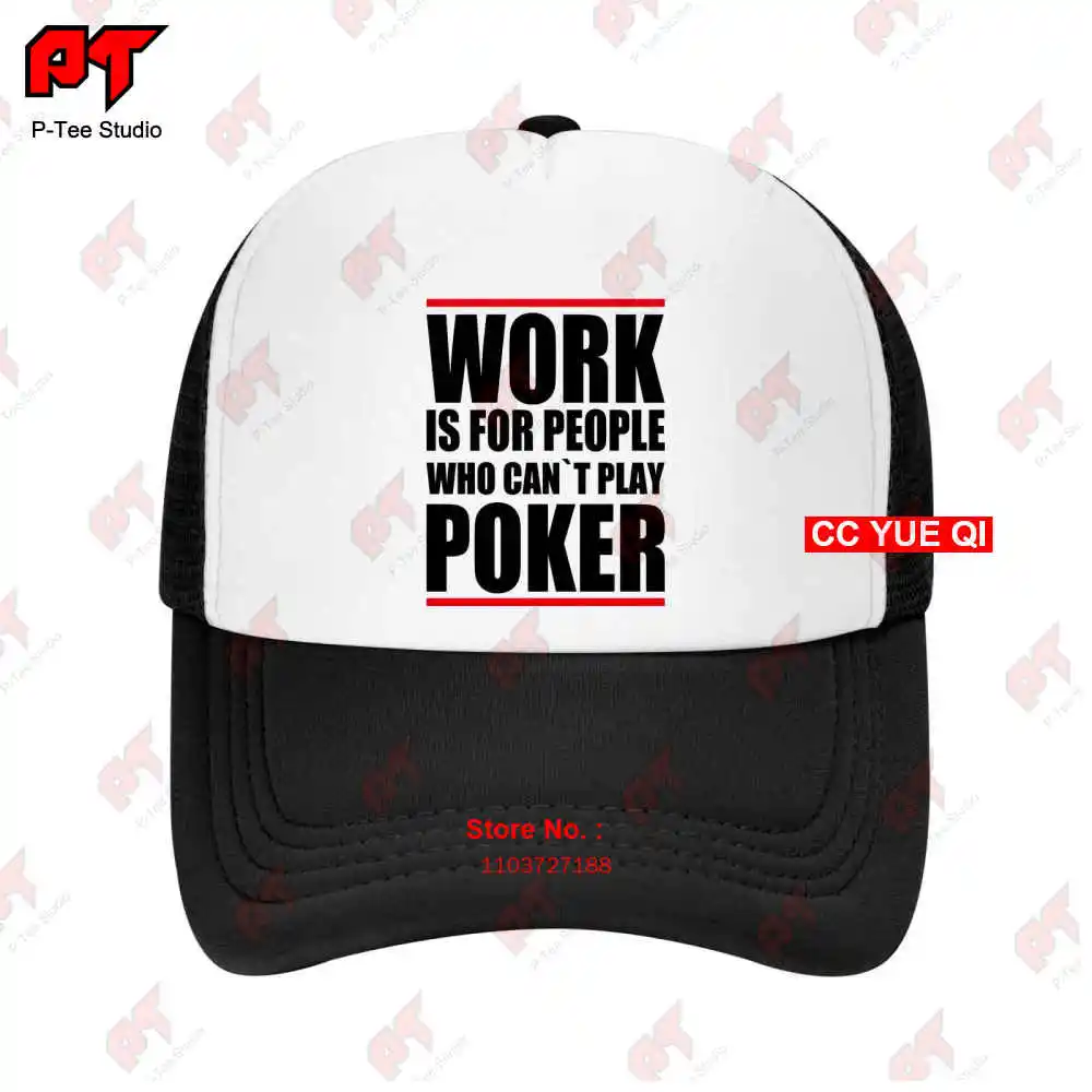 Poker Pokern Casino Work Is For People Who Cant Play Poker Baseball Caps Truck Cap 0CB6