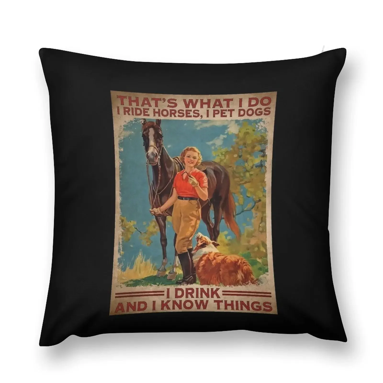 That's What I Do I Ride Horses I Pet Dogs Drink And Know Things, Horse Riding, Horse Lover Throw Pillow