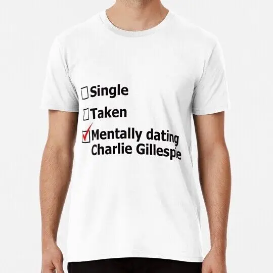 Mentally Dating Charlie Gillespie S to 5XL Made in the USA T-Shirt