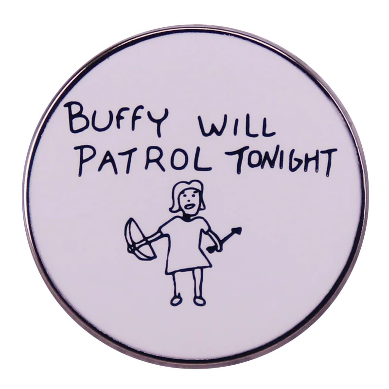 Buffy Will Patrol Tonight Badge Graffiti Brooch Creative Backpack Hat Decoration