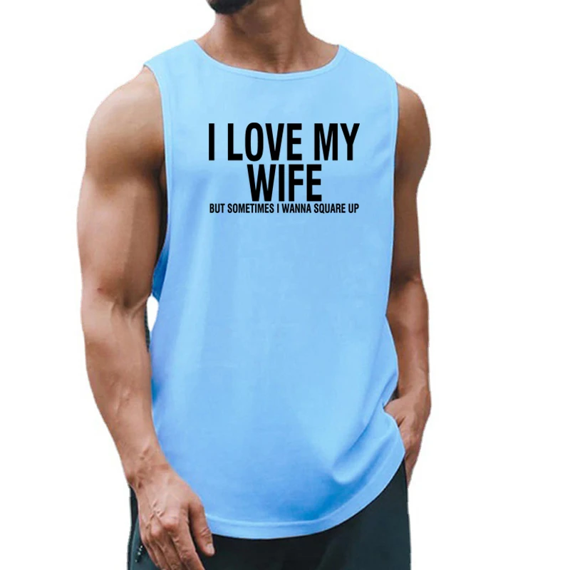

I Love My Wife But Sometimes I Wanna Square Up Running Vests Mens Gym Tank Top Fitness Clothing Quick Dry Loose Sleeveless Shirt