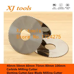 1PCS 40mm 50mm 60mm 75mm 80mm 100mm,Carbide Milling Cutter,Slotting Cutter,Saw Blade Milling Cutter,The Lathe Milling Pin Tool