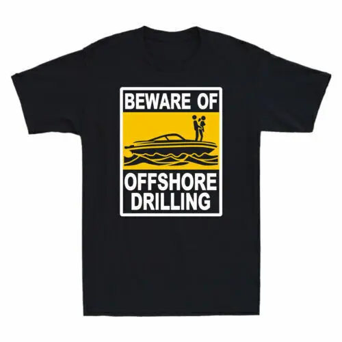 Beware Of Offshore Drilling Novelty Shirt Short Sleeve T-Shirt Humor Gift Tee