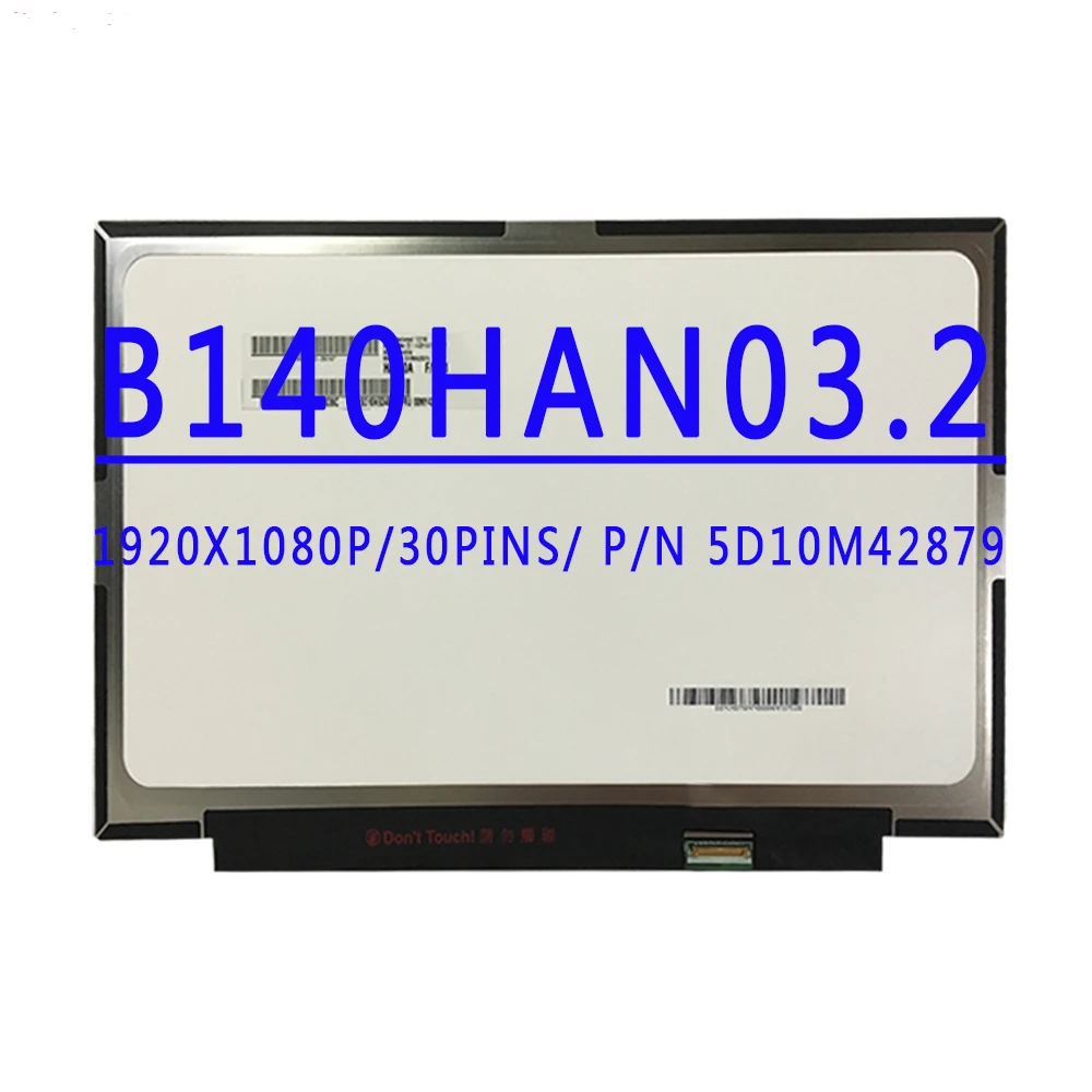

P/N 5D10M42879 B140HAN03 2 B140HAN03.2 14.0 inch 1920X1080 IPS FHD 30Pins EDP 72%NTSC 60HZ LCD Screen
