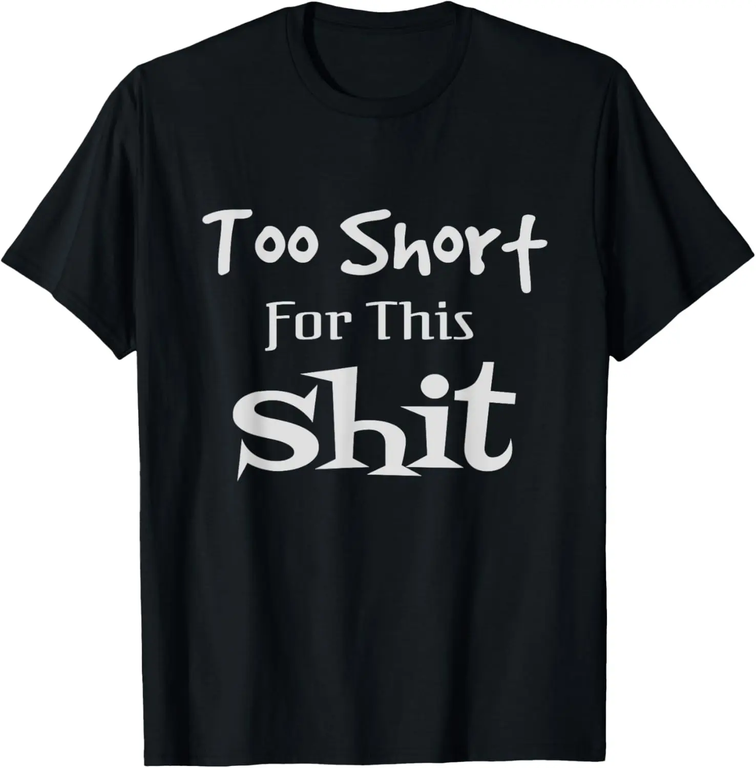 

I'm Too Short For This Shit Funny Short People Joke Gift T-Shirt