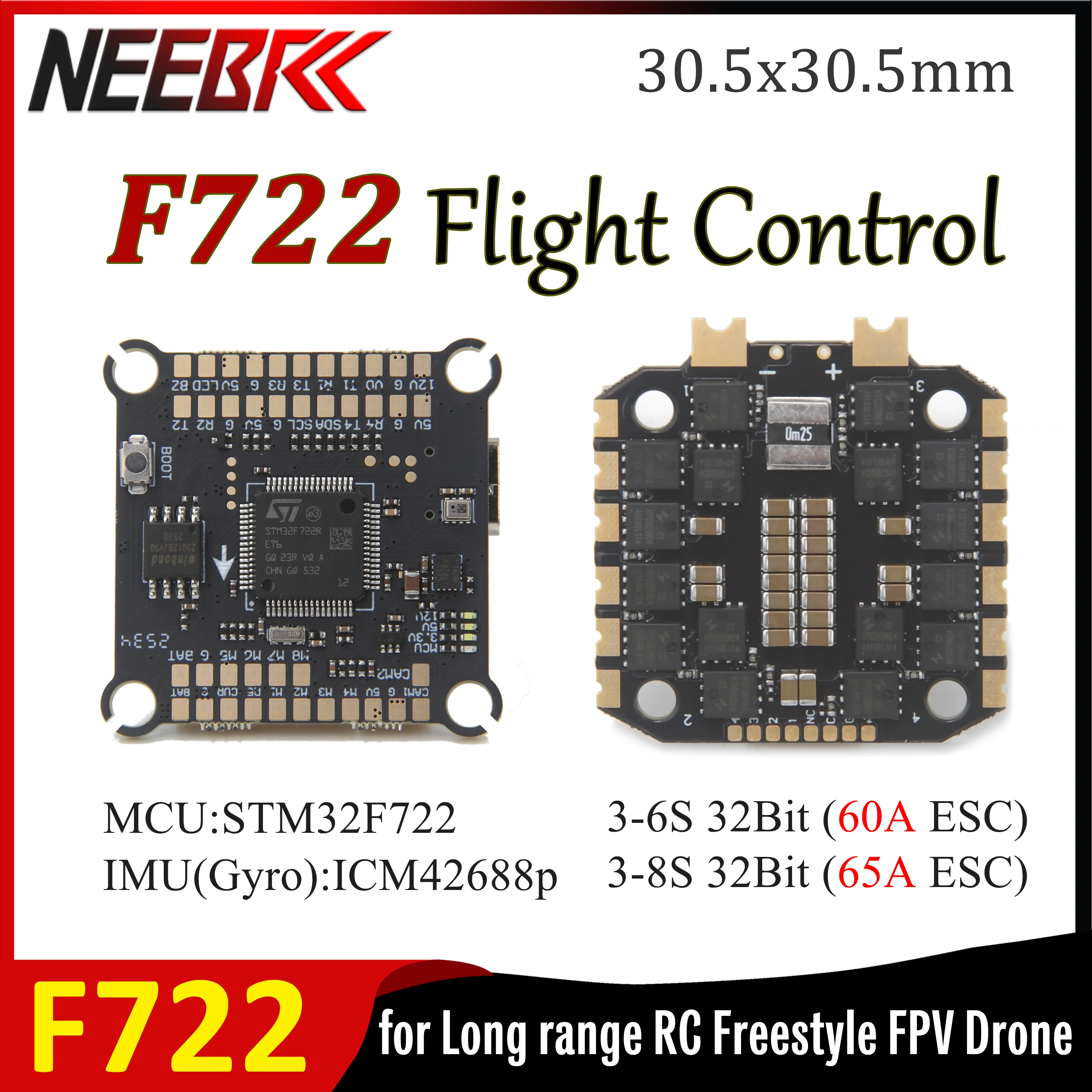 

NEEBRC F722 Flight Control Stack STM32F722 3-6S 32Bit 60A/65A 4IN1 ESC 30.5x30.5mm for Long range RC Freestyle FPV Racing Drone
