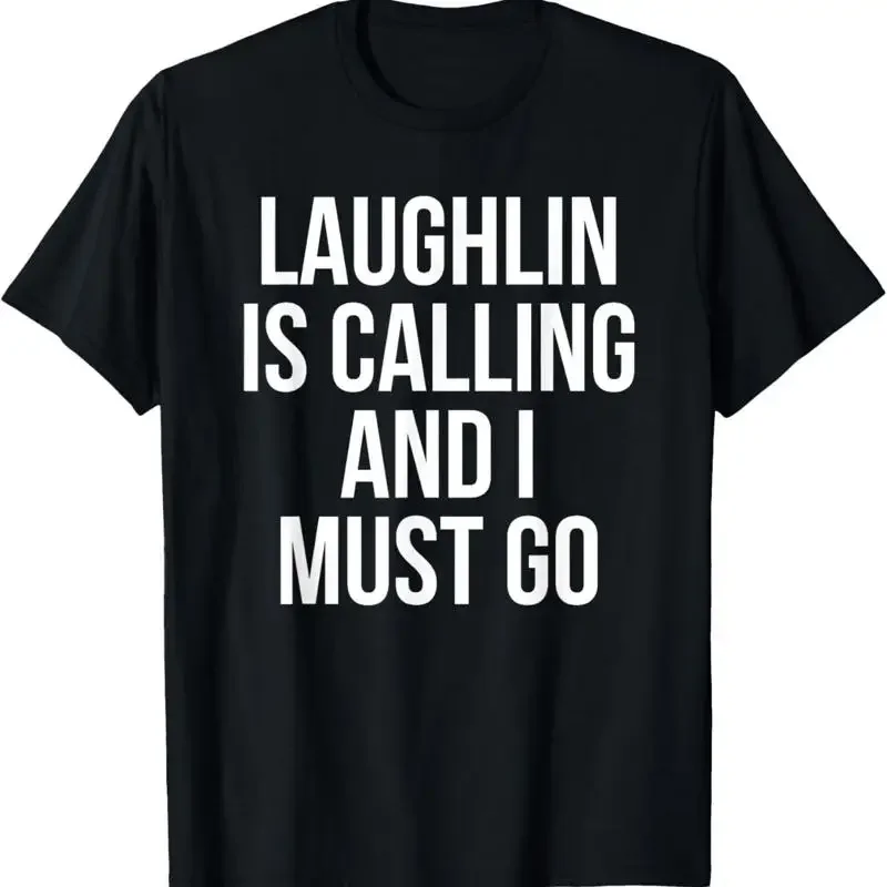 Laughlin Is Calling And I Must Go Funny Gambling Gambler T Shirt
