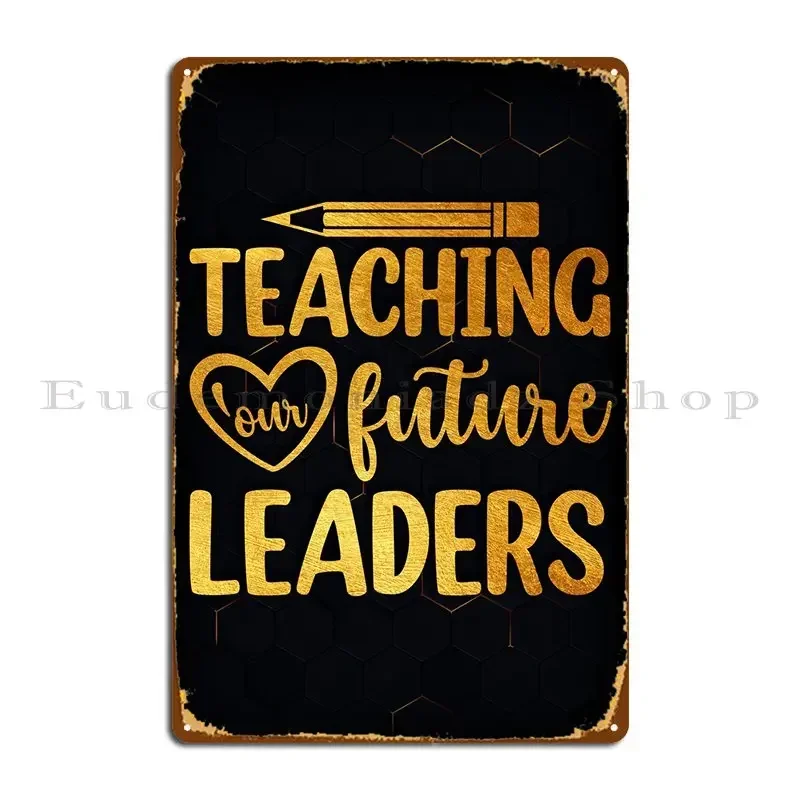 Teaching Our Future Leader Metal Sign Poster Customize Garage Wall Decor Kitchen Wall Mural Tin Sign Poster