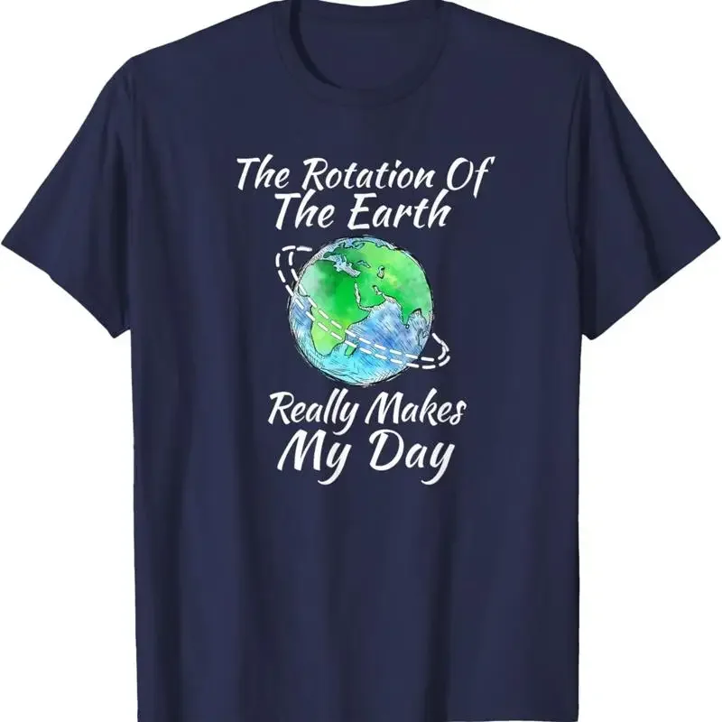 

Rotation Of The Earth Makes My Day Graphic T-Shirt Breathable Cotton Short Sleeve Tee