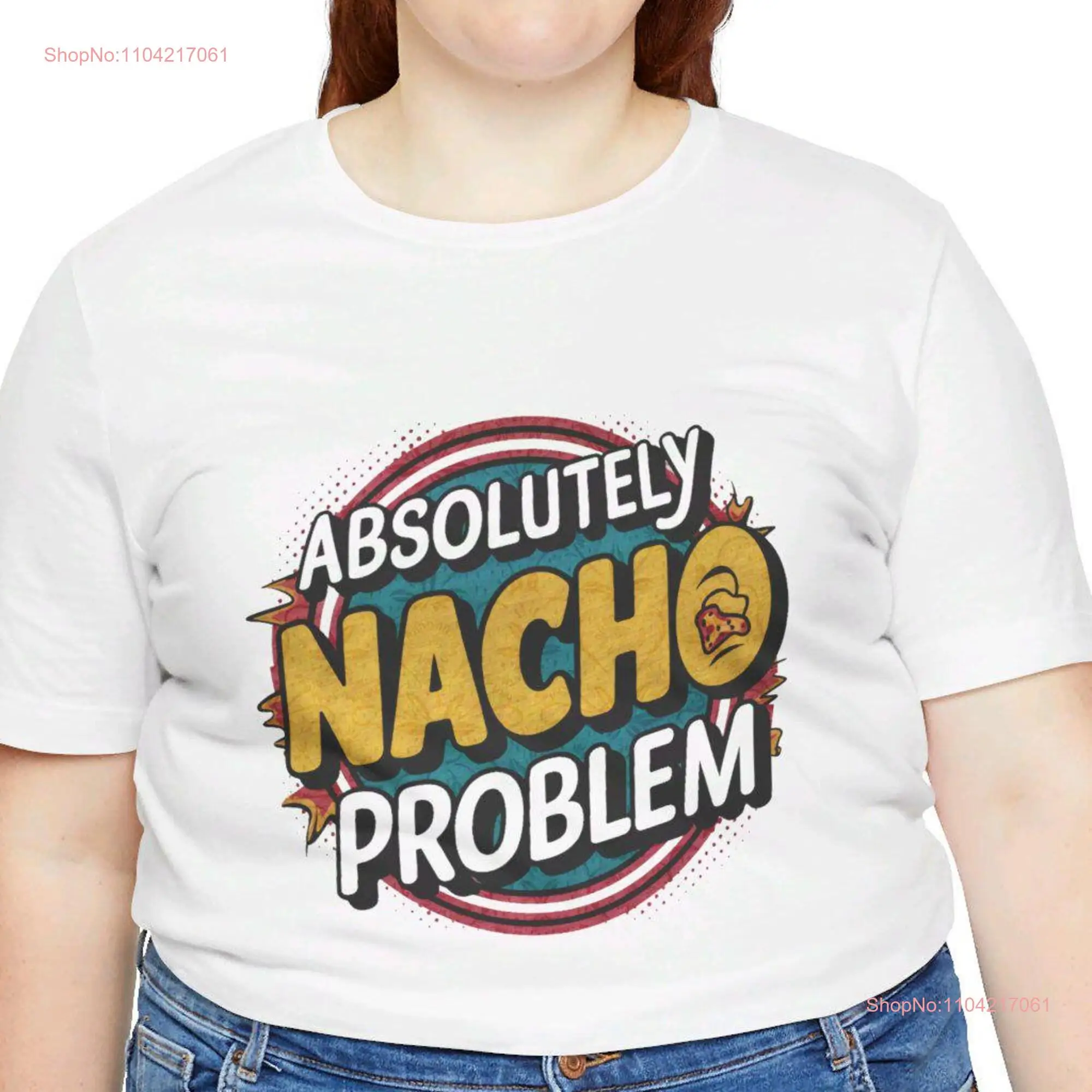 Absolutely Nacho problem T shirt Funny Lover Foodie  long or short sleeves