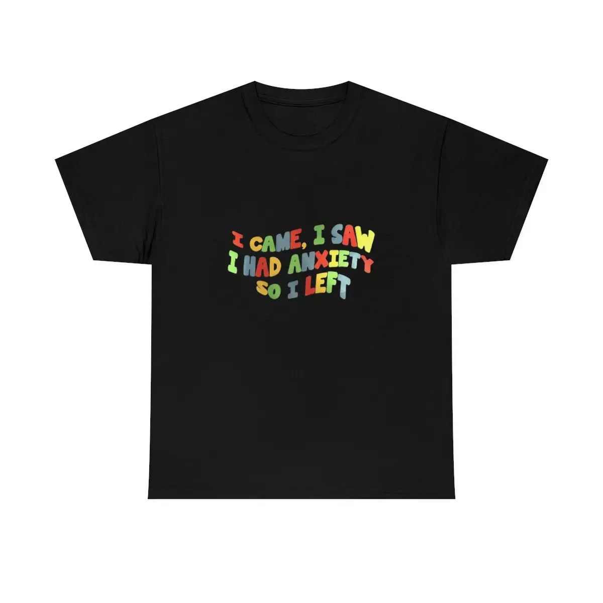 I Came, Saw,Had Anxiety so Left Shirt