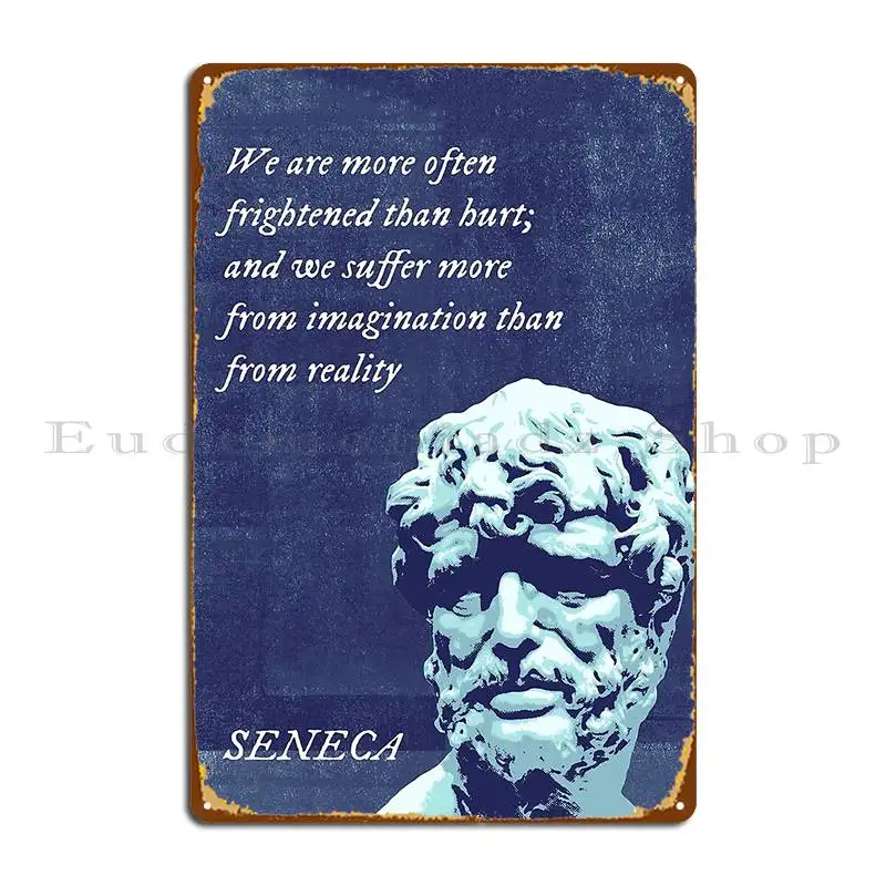 Seneca We Are More Often Frightened Than Hurt Metal Plaque Cinema Plaques Customize Designing Designer Tin Sign Poster