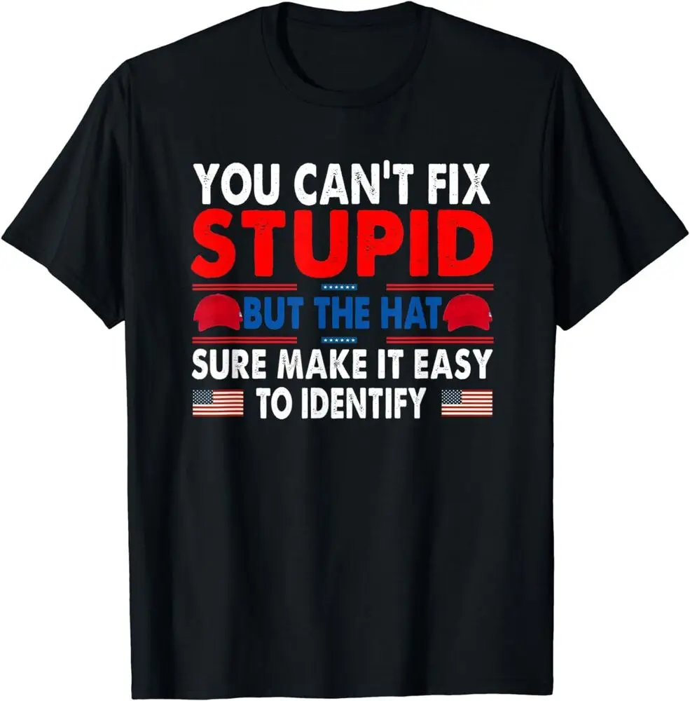 NEW Can't Fix Stupid But The Hats Sure Make It Easy To Identify T-Shirt S-3XL