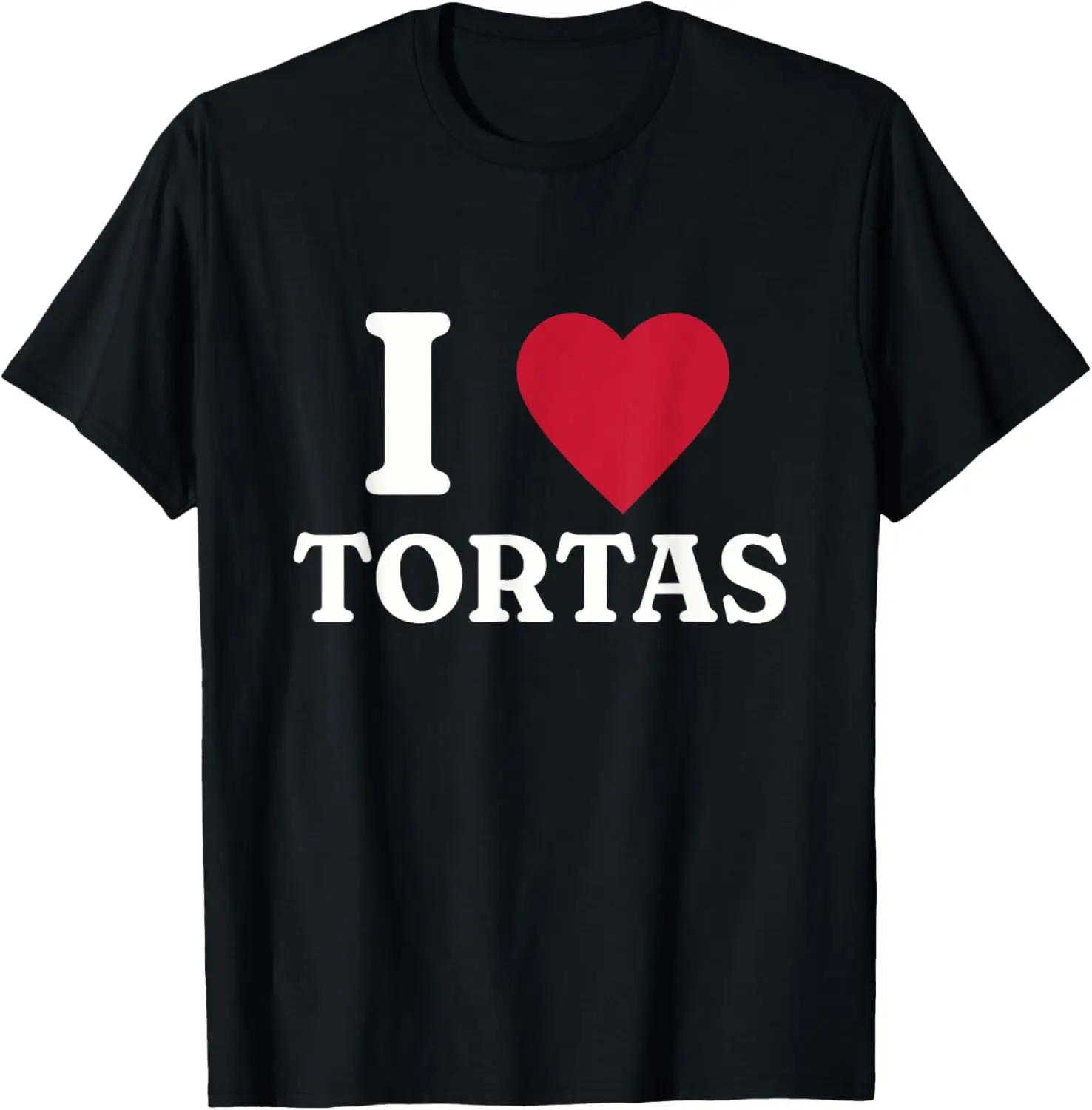 

I Love Tortas Mexican Food T-Shirt