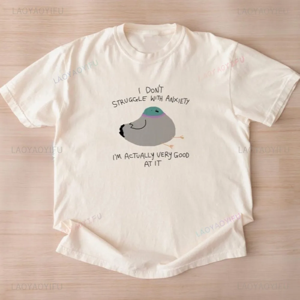 I Don't Struggle with Anxiety I'm Good At It - Unisex T Shirt Funny Animal Pigeon Weird Graphic TShirt Fashion Casual Loose Tees