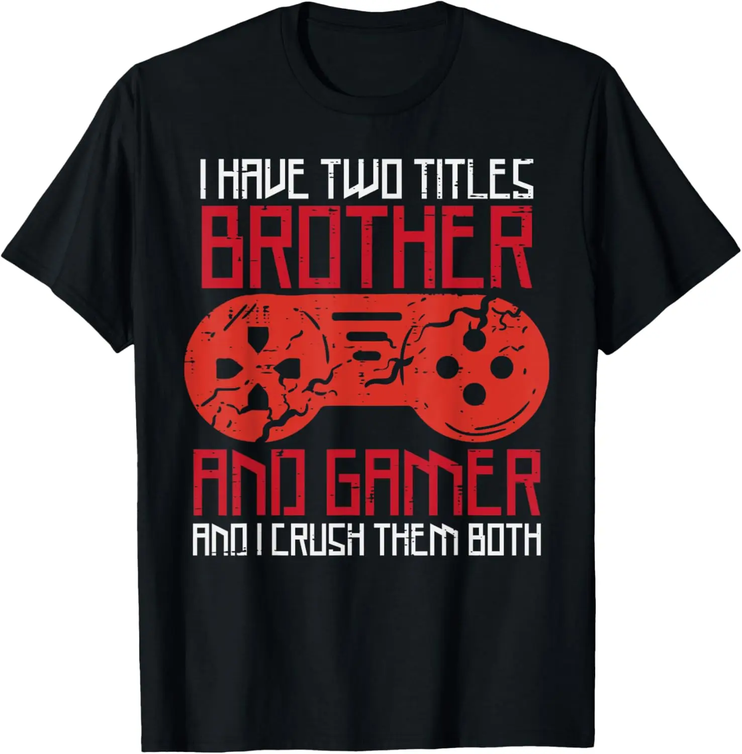 

I Have Two Titles Brother And Gamer Gaming Boys Men Kids T-Shirt
