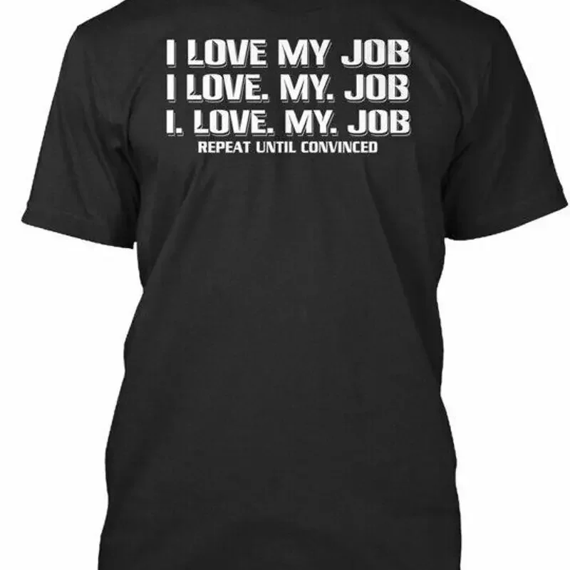 T-shirt « I Love My Job Repeat Convinced » fabriqué aux États-Unis, tailles S à 5XL