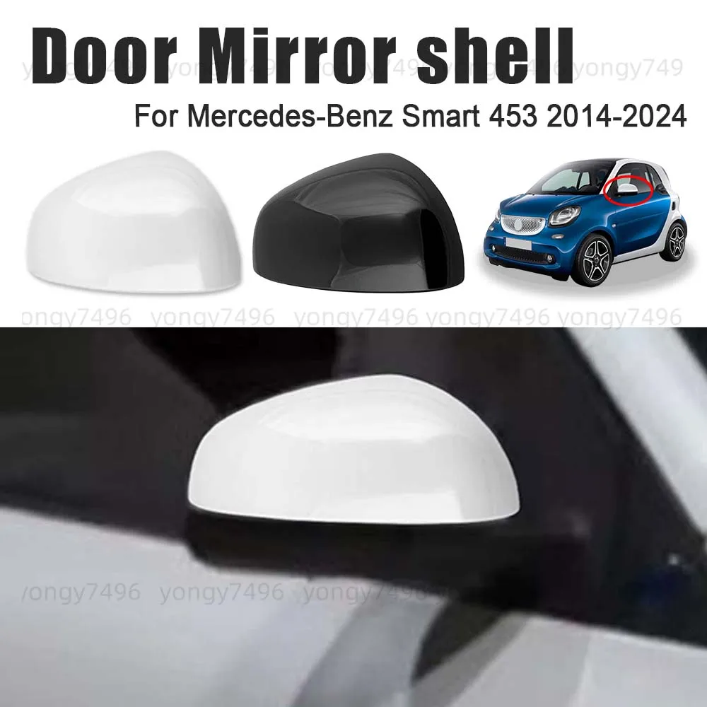 

Protective Cover Door Mirror Shell For Mercedes Benz Smart 453 2014-2024 Car Rearview Accessories White Black Replace Exterior