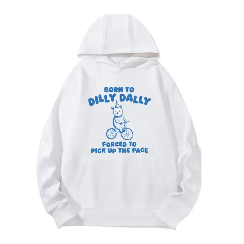 Cute Born To Dilly Dally Funny Meme Hoodie Vintage Casual Pullovers Sweatshirt Men Women Fashion Oversized Hooded Streetwear