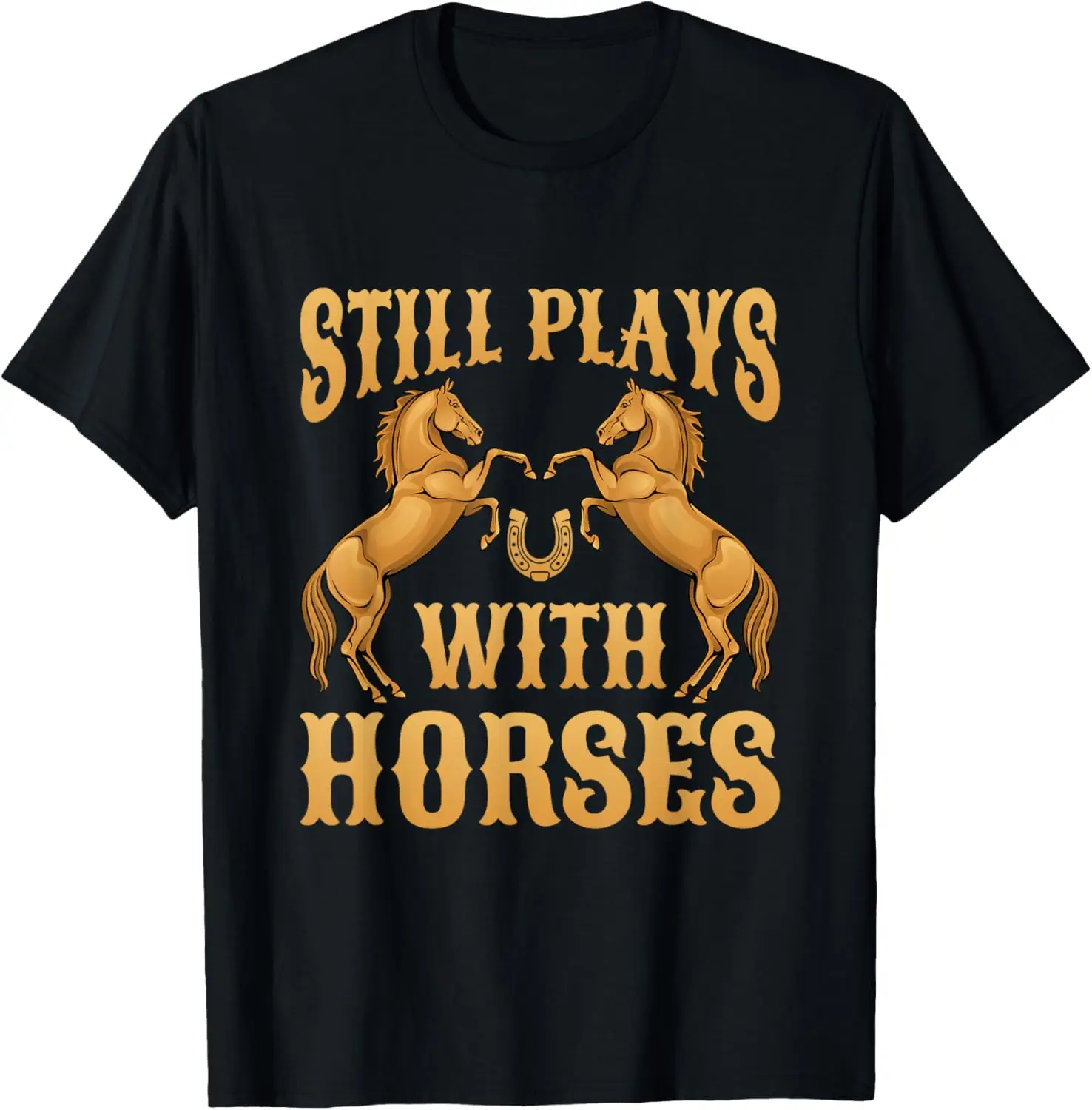 

Still Plays With Horses Horse Riding Horseback Rider Saying T-Shirt