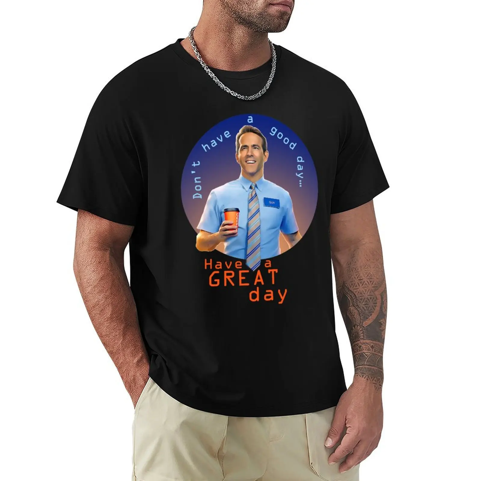 

Free Guy Don_t Have a Good Day... Have a Great Day T-Shirt oversizeds customs design your own tee shirts for men