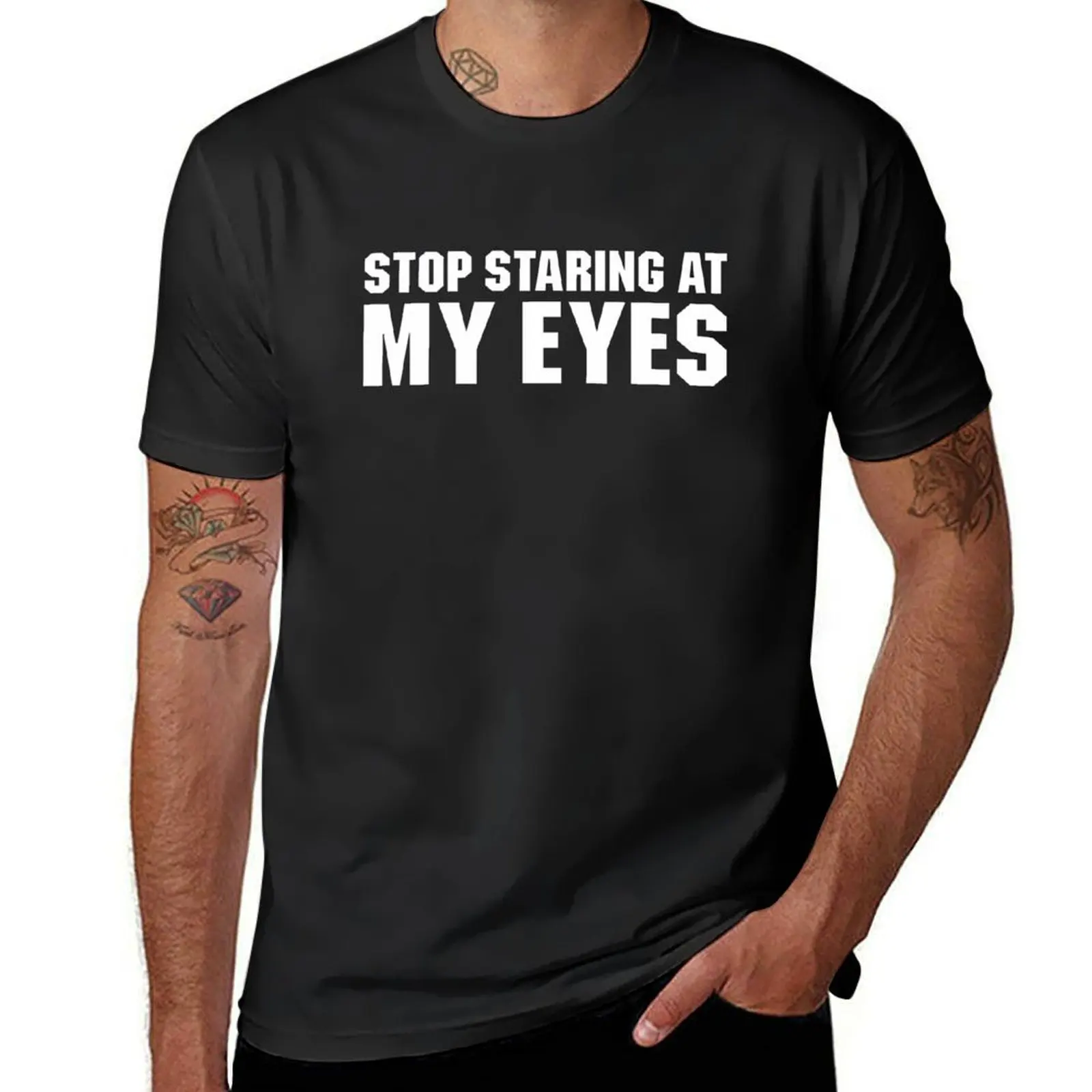 Stop Staring At My Eyes T-Shirt sweat plus size tops quick-drying plain mens tall t shirts