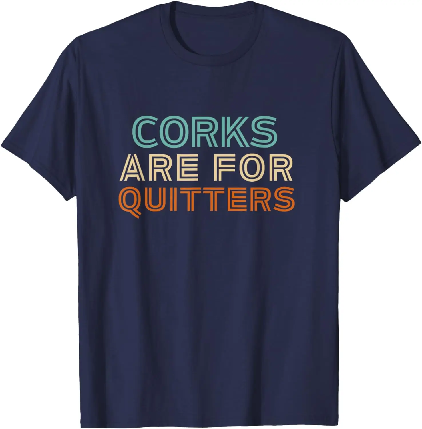 Corks Are For Quitters Funny wine lover T-Shirt