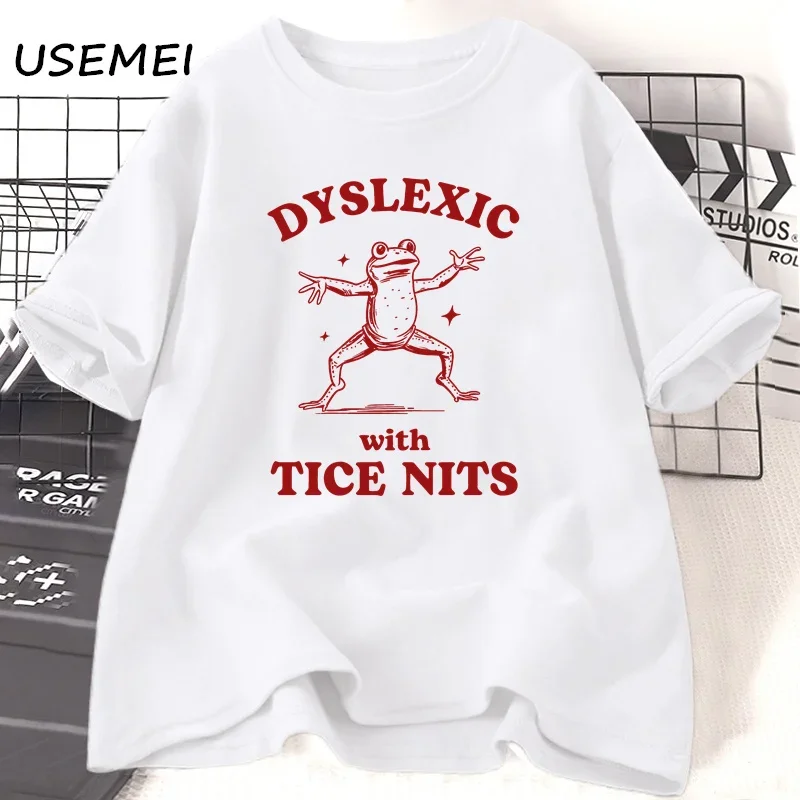 Dyslexic with Tice Nits T-shirs Women Men Funny Frog T Shirt Dumb Silly Meme Graphic T Shirts Cotton Csual Short Sleeve Clothing