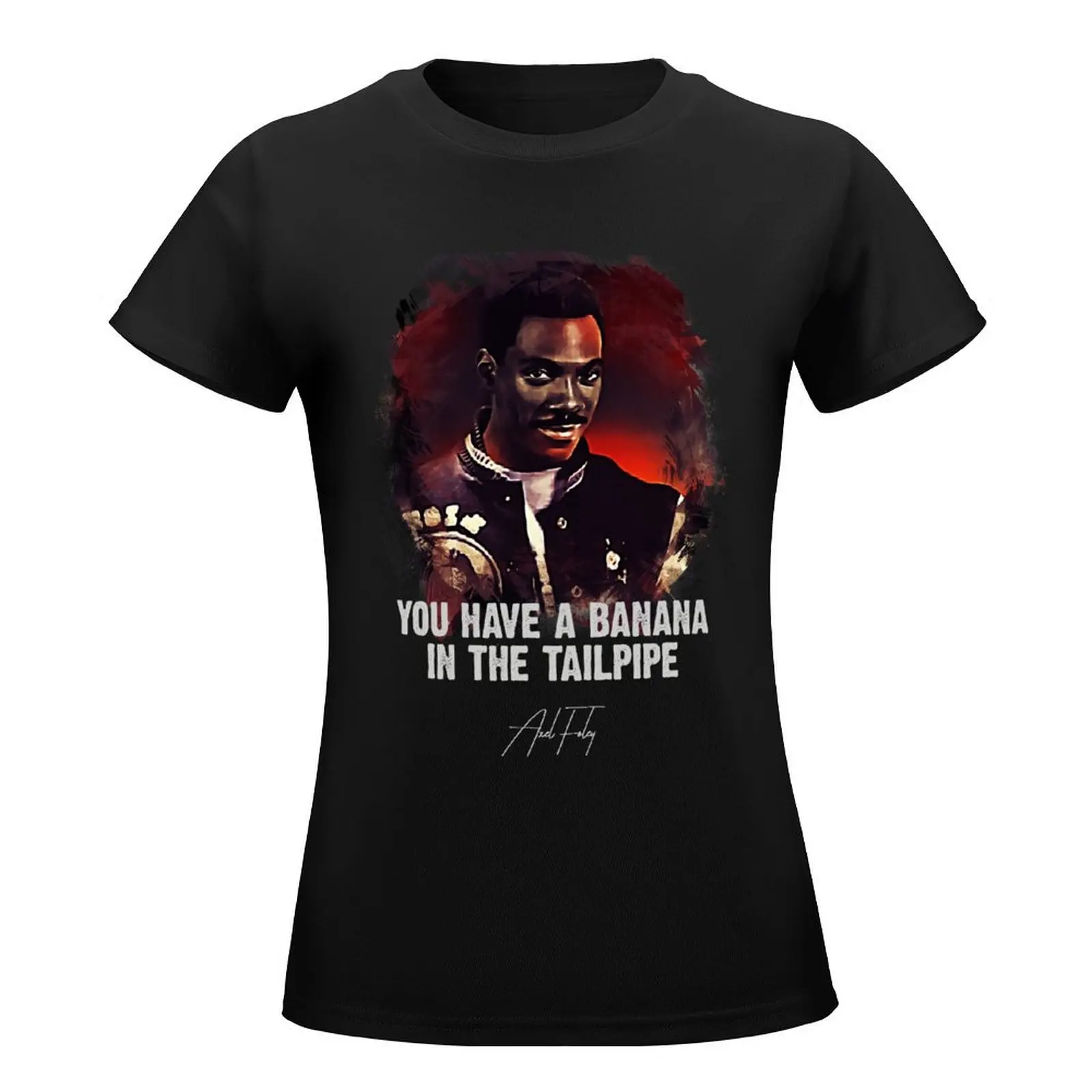 ? Banana In The Tailpipe ? AXEL FOLEY / Only For TRUE Movie Fans ? T-Shirt lady clothes cute tops t-shirt dress for Women sexy