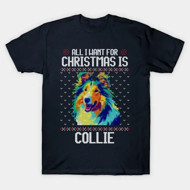 All I Want for Christmas Is Collie. Novelty Dog Lovers Gift T-Shirt 100% Cotton O-Neck Summer Short Sleeve Casual Mens T-shirt