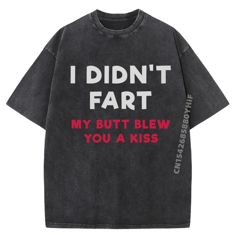 

I Didn T Fart My Butt Blew You A Kiss T Shirt Men 100% Cotton Spring T Shirts Large Size Washed Shirt Loose