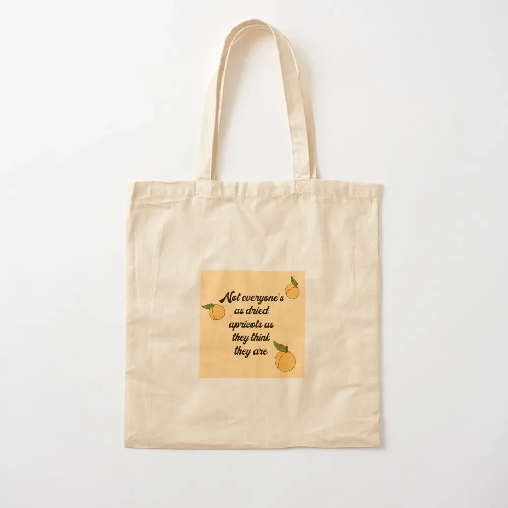 

Not everyone's as dried apricots as they think they are Tote Bag Shopper tote bag screen Tote Bag