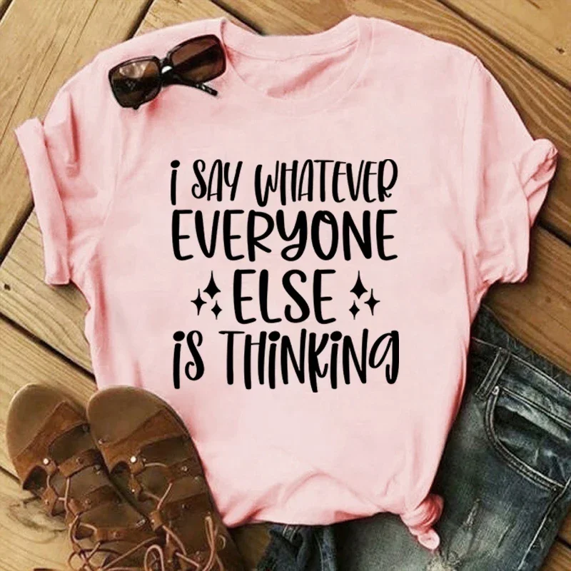 New I Say Whatever Everyone Else Is Thinking Letter Printed T-Shirts For Unisex Summer Tee Shirt Men Father'S Day tops 2024