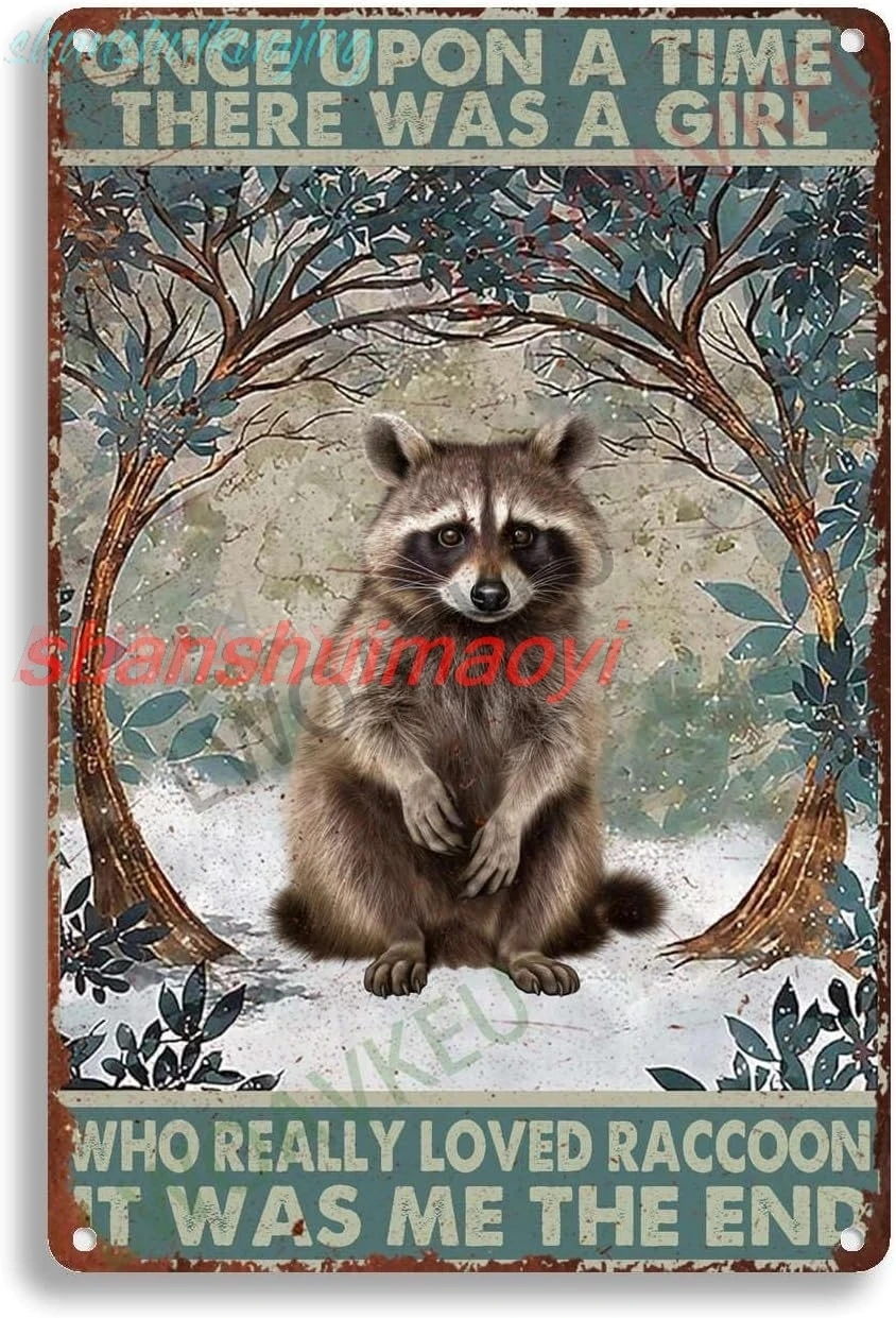 Aluminum Vintage Metal Tin Signs Raccoon Once Upon A Time There Was A Girl Who Really Loved Raccoon It Was Me The End For H sign