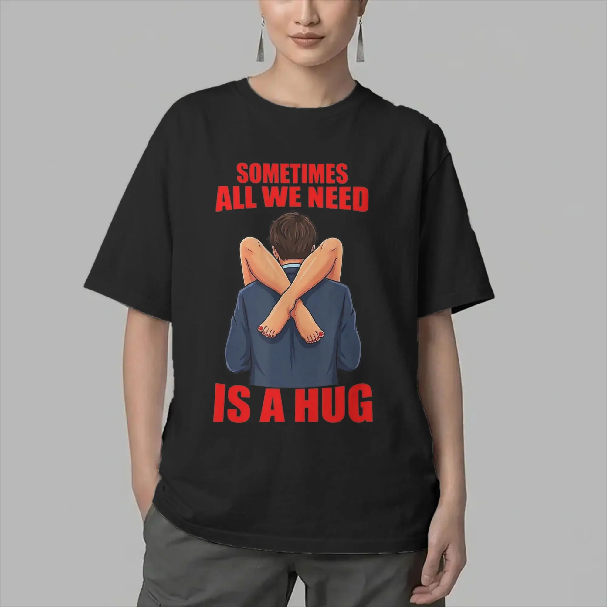 Sometimes All We Need is A Hug T-Shirt for Men Round Collar Cotton T Shirts Funny Sarcasm Saying Tee Shirt Birthday Gift Tops