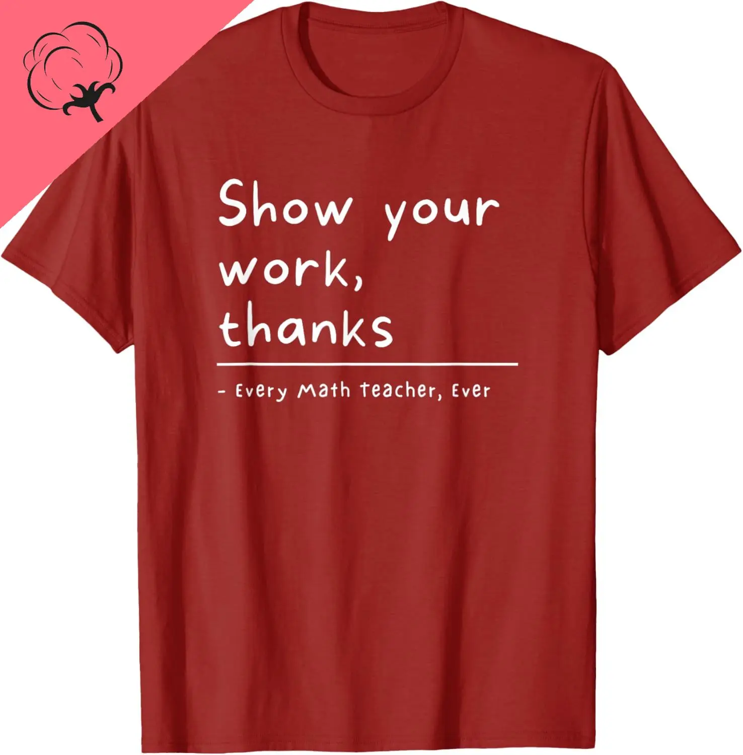 Show Your Work, Thanks Math Teacher T-Shirt Print Original Design Gifts T Shirts Cotton Funny Shirt Ropa Hombre